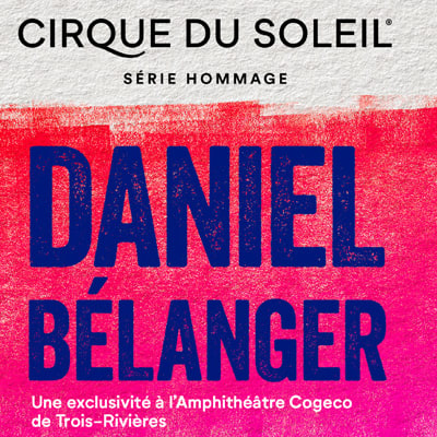 Cirque du Soleil's Tribute Series celebrates Daniel Bélanger